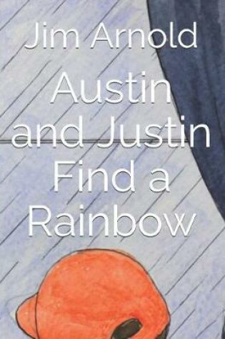 Cover of Austin and Justin Find a Rainbow