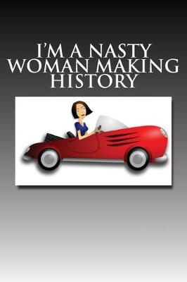 Book cover for I'm A Nasty Woman Making History