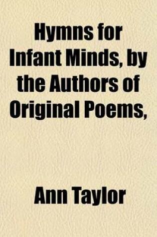 Cover of Hymns for Infant Minds, by the Authors of Original Poems,