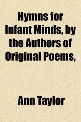 Book cover for Hymns for Infant Minds, by the Authors of Original Poems,