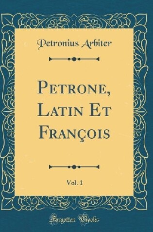 Cover of Petrone, Latin Et François, Vol. 1 (Classic Reprint)