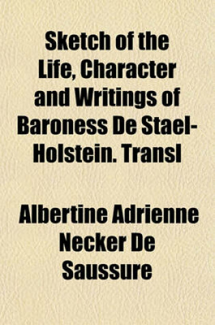 Cover of Sketch of the Life, Character and Writings of Baroness de Stael-Holstein. Transl