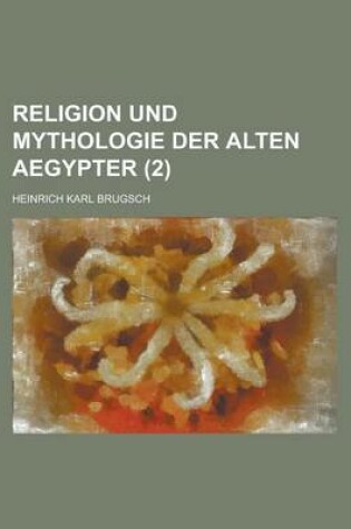 Cover of Religion Und Mythologie Der Alten Aegypter (2 )