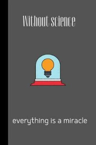 Cover of Without science everything is a miracle