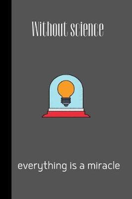 Book cover for Without science everything is a miracle