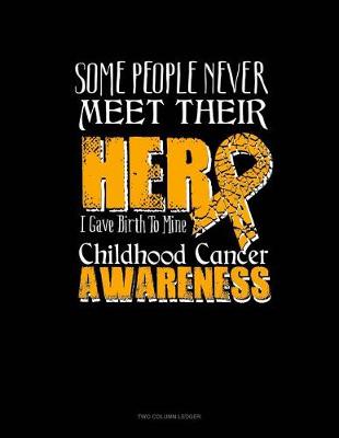 Book cover for Some People Never Meet Their Hero I Gave Birth to Mine - Childhood Cancer Awareness