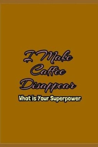 Cover of I Make Coffee Disappear What is Your Superpower