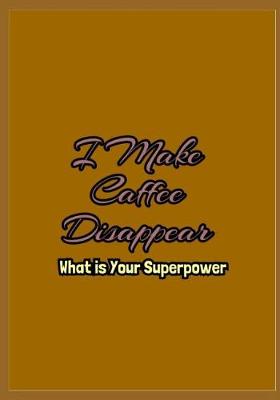 Book cover for I Make Coffee Disappear What is Your Superpower