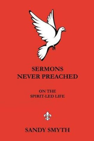 Cover of SERMONS NEVER PREACHED On the Spirit-led Life