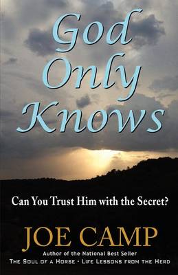 Book cover for God Only Knows - Can You Trust Him with the Secret?