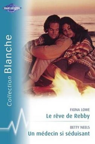 Cover of Le Reve de Rebby - Un Medecin Si Seduisant (Harlequin Blanche)