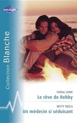 Book cover for Le Reve de Rebby - Un Medecin Si Seduisant (Harlequin Blanche)