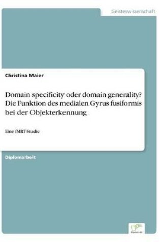 Cover of Domain specificity oder domain generality? Die Funktion des medialen Gyrus fusiformis bei derObjekterkennung