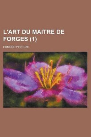 Cover of L'Art Du Maitre de Forges (1 )