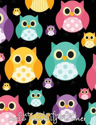 Book cover for Cute Colorful Owl 2016 Monthly Planner