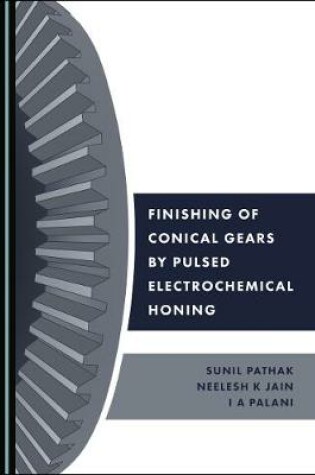 Cover of Finishing of Conical Gears by Pulsed Electrochemical Honing