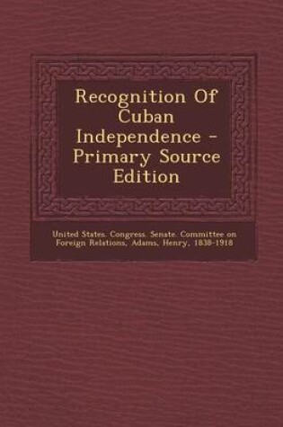 Cover of Recognition of Cuban Independence - Primary Source Edition