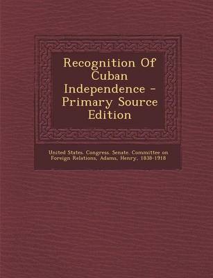 Book cover for Recognition of Cuban Independence - Primary Source Edition