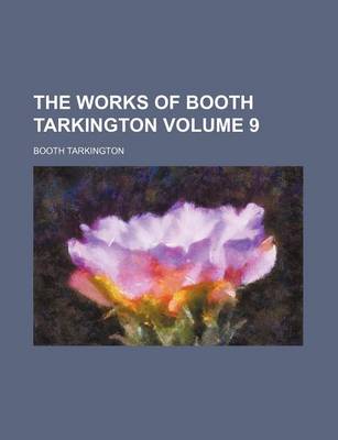 Book cover for The Works of Booth Tarkington Volume 9