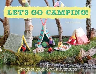 Book cover for Let's Go Camping! From cabins to caravans, crochet your own camping Scenes