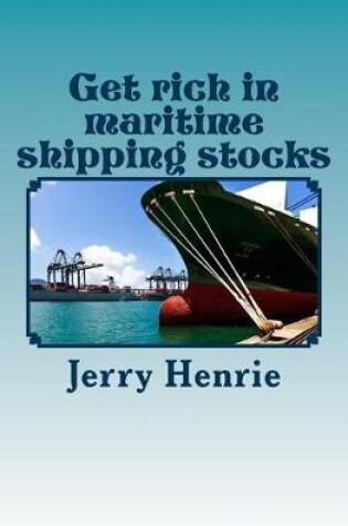 Cover of Get rich in maritime shipping stocks