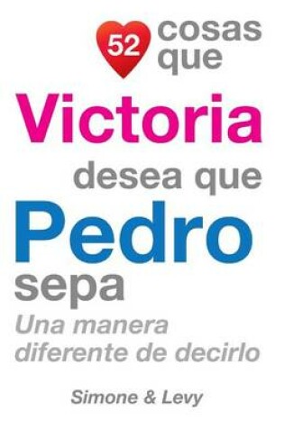 Cover of 52 Cosas Que Victoria Desea Que Pedro Sepa