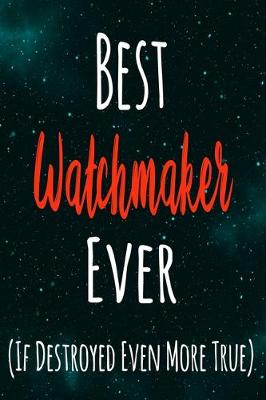 Book cover for Best Watchmaker Ever (If Destroyed Even More True)