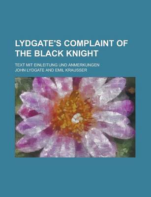 Book cover for Lydgate's Complaint of the Black Knight; Text Mit Einleitung Und Anmerkungen