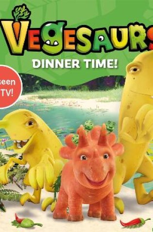 Cover of Vegesaurs: Dinner Time!