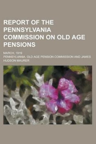 Cover of Report of the Pennsylvania Commission on Old Age Pensions; March, 1919