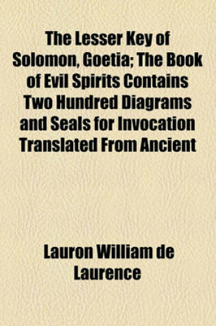 Cover of The Lesser Key of Solomon, Goetia; The Book of Evil Spirits Contains Two Hundred Diagrams and Seals for Invocation Translated from Ancient Manuscripts