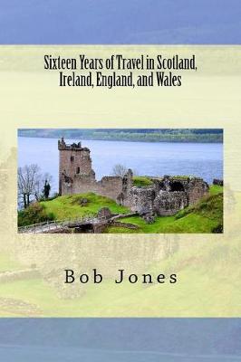 Book cover for Sixteen Years of travel in Scotland, Ireland, England, and Wales