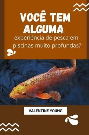 Cover of Voce tem alguma experiencia de pesca em piscinas muito profundas?