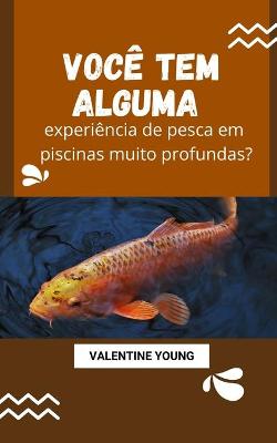 Book cover for Voce tem alguma experiencia de pesca em piscinas muito profundas?