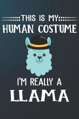 Book cover for This Is My Human Costume I'm Really A Llama