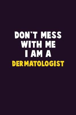 Book cover for Don't Mess With Me, I Am A Dermatologist