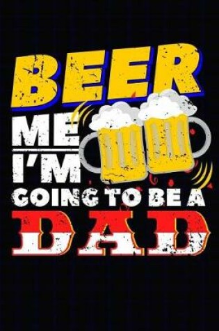 Cover of Beer Me I'm Going To Be A Dad