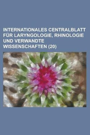 Cover of Internationales Centralblatt F R Laryngologie, Rhinologie Und Verwandte Wissenschaften (20)