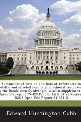 Cover of Summaries of Data on and Lists of References to Metallic and Selected Nonmetallic Mineral Occurrences in the Bendeleben Quadrangle, Alaska