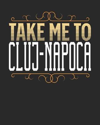 Book cover for Take Me To Cluj-Napoca