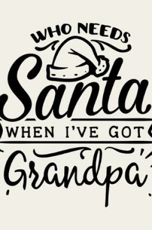 Cover of Who Needs Santa When I've Got Grandpa