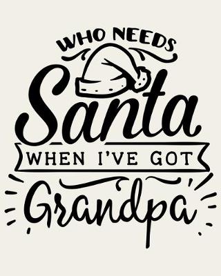 Book cover for Who Needs Santa When I've Got Grandpa