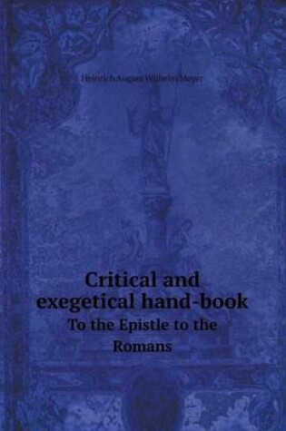 Cover of Critical and exegetical hand-book To the Epistle to the Romans