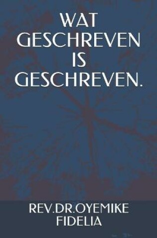 Cover of Wat Geschreven Is Geschreven.