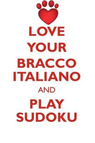 Cover of LOVE YOUR BRACCO ITALIANO AND PLAY SUDOKU BRACCO ITALIANO SUDOKU LEVEL 1 of 15