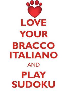 Book cover for LOVE YOUR BRACCO ITALIANO AND PLAY SUDOKU BRACCO ITALIANO SUDOKU LEVEL 1 of 15