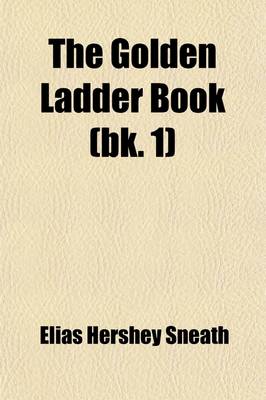 Book cover for The Golden Ladder Book (Volume 1); A School Reader