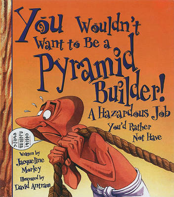 Book cover for You Wouldn't Want to Be a Pyramid Builder