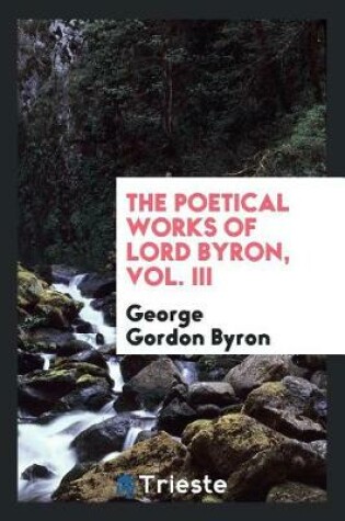 Cover of The Poetical Works of Lord Byron, Vol. III