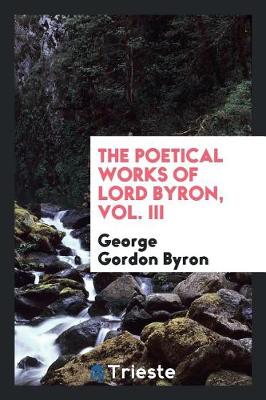 Book cover for The Poetical Works of Lord Byron, Vol. III